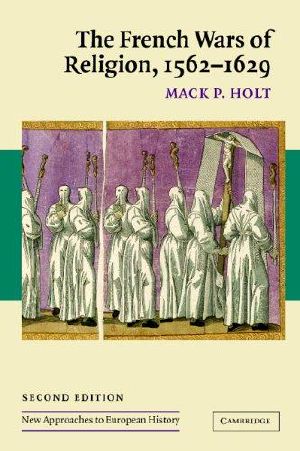 [New Approaches to European History 08] • The French Wars of Religion, 1562-1629